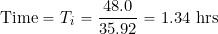\[ \mbox{Time} = T_i = \frac{48.0}{35.92} = 1.34~\mbox{hrs} \]