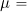 Rendered by QuickLaTeX.com \mu =