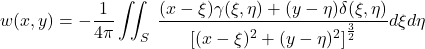 \[w(x,y) = - \frac{1}{4\pi}\iint_{S}^{\ }{\frac{(x - \xi)\gamma(\xi,\eta) + (y - \eta)\delta(\xi,\eta)}{\left\lbrack (x - \xi)^{2} + (y - \eta)^{2} \right\rbrack^{\frac{3}{2}}}d\xi d\eta}\]