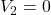 V_{2} = 0