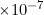 \times 10^{-7}