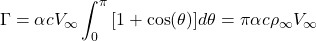 \[\Gamma = {\alpha cV_{\infty}\int_{0}^{\pi}\left\lbrack 1 + \cos(\theta) \right\rbrack}{d\theta} = \pi\alpha c\rho_{\infty}V_{\infty}\]