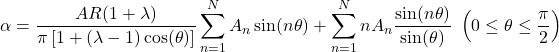 \[\alpha = \frac{AR(1 + \lambda)}{\pi\left\lbrack 1 + (\lambda - 1)\cos(\theta) \right\rbrack}\sum_{n = 1}^{N}{A_{n}\sin(n\theta)} + \sum_{n = 1}^{N}{{nA}_{n}\frac{\sin(n\theta)}{\sin(\theta)}}\ \left( 0 \leq \theta \leq \frac{\pi}{2} \right)\]
