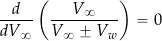 \[ \frac{d}{dV_{\infty}} \left(\frac{V_{\infty}}{V_{\infty} \pm V_{w}} \right) = 0 \]