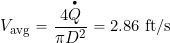 \[ V_{\rm avg} = \frac{4\overbigdot{Q}}{\pi D^2} = 2.86 \mbox{ ft/s} \]
