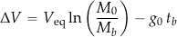 \begin{equation*} \Delta V = V_{\rm eq} \ln \left( \frac{M_0}{M_b} \right) - g_0 \, t_b \end{equation*}