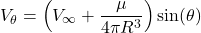 \[V_{\theta} = \left( V_{\infty} + \frac{\mu}{4\pi R^{3}} \right)\sin(\theta)\]