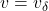 v = v_{\delta}
