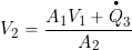 \[ V_2 = \frac{A_1 V_{1} + \overbigdot{Q}_3}{A_2} \]