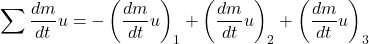 \[\sum_{}^{}{\frac{dm}{dt}u} = - \left( \frac{dm}{dt}u \right)_{1} + \left( \frac{dm}{dt}u \right)_{2} + \left( \frac{dm}{dt}u \right)_{3}\]