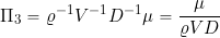 \[ \Pi_3 = \varrho^{-1} V^{-1} D^{-1} \mu = \frac{\mu }{\varrho V D} \]