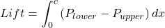 \[Lift = \int_{0}^{c}\left( P_{lower} - P_{upper} \right)dx\]