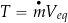 \begin{equation*} T = \overbigdot{m} V_{eq} \end{equation*}