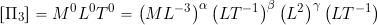 \begin{equation*} \left[ \Pi_{3} \right] = M^{0}L^{0}T^{0} = \left( ML^{-3} \right)^{\alpha} \left( LT^{-1} \right) ^{\beta} \left( L^2 \right)^{\gamma} \left( LT^{-1} \right) \end{equation*}
