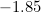-1.85