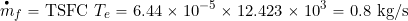 \[ \overbigdot{m}_f = \mbox{TSFC} \ T_e = 6.44 \times 10^{-5}\times 12.423 \times 10^3 = 0.8~\mbox{kg/s} \]