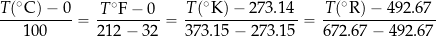 \begin{equation*} \frac{T (^{\circ}\mbox{C}) - 0}{100} = \frac{T^{\circ}\mbox{F} - 0}{212 - 32} = \frac{T (^{\circ}\mbox{K}) - 273.14}{373.15 - 273.15} = \frac{T (^{\circ}\mbox{R}) - 492.67}{672.67 - 492.67} \end{equation*}