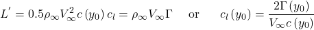 \[L^{'} = 0.5\rho_{\infty}V_{\infty}^{2}c\left( y_{0} \right)c_{l} = \rho_{\infty}V_{\infty}\Gamma\ \ \ \ \text{or}\ \ \ \ \ c_{l}\left( y_{0} \right) = \frac{2\Gamma\left( y_{0} \right)}{V_{\infty}c\left( y_{0} \right)}\]