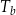 T_b