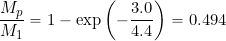 \begin{equation*} \frac{M_p}{M_1} = 1 - \exp \left( -\frac{3.0}{4.4} \right) = 0.494 \end{equation*}