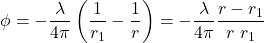 \[\phi = - \frac{\lambda}{4\pi}\left( \frac{1}{r_{1}} - \frac{1}{r} \right) = - \frac{\lambda}{4\pi}\frac{r - r_{1}}{r\ r_{1}}\]