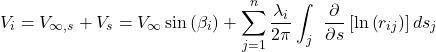 \[V_{i} = V_{\infty,s} + V_{s} = V_{\infty}\sin{\left( \beta_{i} \right) + \sum_{j = 1}^{n}\frac{\lambda_{i}}{2\pi}\int_{j}^{\ }{\frac{\partial}{\partial s}\left\lbrack \ln\left( r_{ij} \right) \right\rbrack ds_{j}}}\]