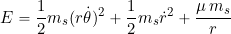 \begin{equation*} E = \frac{1}{2} m_s (r \dot{\theta})^2 + \frac{1}{2} m_s \dot{r}^2 + \frac{\mu \, m_s}{r} \end{equation*}