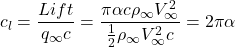 \[c_{l} = \frac{Lift}{q_{\infty}c} = \frac{\pi\alpha c\rho_{\infty}V_{\infty}^{2}}{\frac{1}{2}\rho_{\infty}V_{\infty}^{2}c} = 2\pi\alpha\]