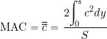 \begin{equation*} {\rm MAC} = \overline{\overline{c}} = \frac{2 \displaystyle{\int_{0}^{s} c^2 dy}}{S} \end{equation*}