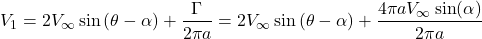 \[V_{1} = 2V_{\infty}\sin{(\theta - \alpha) + \frac{\Gamma}{2\pi a}} = 2V_{\infty}\sin{(\theta - \alpha) + \frac{4\pi aV_{\infty}\sin(\alpha)}{2\pi a}\]
