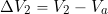 \begin{equation*} \Delta V_2 = V_2 - V_a \end{equation*}