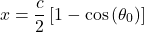 \[x = \frac{c}{2}\left\lbrack 1 - \cos\left( \theta_{0} \right) \right\rbrack\]