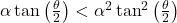 \alpha\tan{\left( \frac{\theta}{2} \right) < \alpha^{2}\tan^{2}\left( \frac{\theta}{2} \right)}