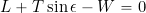 \begin{equation*} L + T \sin \epsilon - W = 0 \end{equation*}