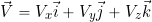 \begin{equation*} \vec{V} = V_{x} \vec{i} + V_{y} \vec{j} + V_{z} \vec{k} \end{equation*}