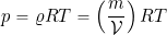 \[ p = \varrho R  T = \left( \frac{m}{\cal{V}} \right) R  T \]