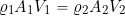 \[ \varrho_1 A_1 V_1 = \varrho_2 A_2 V_2 \]