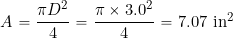 \[ A = \frac{\pi D^2}{4} = \frac{\pi \times 3.0^2}{4} = 7.07~\mbox{in$^2$} \]