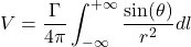 \[V = \frac{\Gamma}{4\pi}\int_{- \infty}^{+ \infty}{\frac{\sin(\theta)}{r^{2}}dl}\]