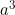 a^3