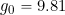 g_0 = 9.81