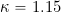 Rendered by QuickLaTeX.com \kappa = 1.15