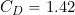 C_D = 1.42
