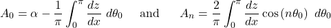 \[A_{0} = \alpha - \frac{1}{\pi}\int_{0}^{\pi}\frac{dz}{dx}\ d\theta_{0}\ \ \ \ \text{and}\ \ \ \ \ A_{n} = \frac{2}{\pi}\int_{0}^{\pi}{\frac{dz}{dx}\cos{\left( n\theta_{0} \right)\ d\theta_{0}}}\]