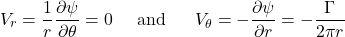 \[V_{r} = \frac{1}{r}\frac{\partial\psi}{\partial\theta} = 0\ \ \ \ \text{and}\ \ \ \ \ V_{\theta} = - \frac{\partial\psi}{\partial r} = - \frac{\Gamma}{2\pi r}\]