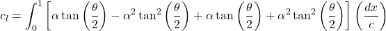 \[c_{l} = \int_{0}^{1}\left\lbrack \alpha\tan\left( \frac{\theta}{2} \right) - \alpha^{2}\tan^{2}{\left( \frac{\theta}{2} \right) + \alpha\tan\left( \frac{\theta}{2} \right) + \alpha^{2}\tan^{2}\left( \frac{\theta}{2} \right)} \right\rbrack\left( \frac{dx}{c} \right)\]