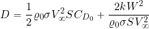 \begin{equation*} D = \frac{1}{2} \varrho_0 \sigma V_{\infty}^2 S C_{D_{0}} + \frac{2 k W^2}{\varrho_0 \sigma S V_{\infty}^2} \end{equation*}