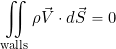 \[ \iint_{\rm walls} \rho \vec{V} \cdot d\vec{S} = 0 \]