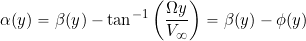 \begin{equation*} \alpha(y) = \beta(y) - \tan^{-1} \left( \frac{\Omega y}{V_{\infty}} \right) = \beta(y) - \phi(y) \end{equation*}