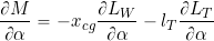 \begin{equation*} \frac {\partial M}{\partial \alpha} = -x_{cg} \frac {\partial L_{W}}{\partial \alpha} -  l_{T} \frac{\partial L_{T}}{\partial \alpha} \end{equation*}